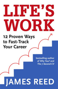 Life's Work (12 Proven Ways to Fast-Track Your Career) by James Reed, 9780349424927
