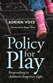 Policy for Play (Responding to Children's Forgotten Right) by Adrian Voce, 9781447319429