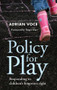 Policy for Play (Responding to Children's Forgotten Right) by Adrian Voce, 9781447319429