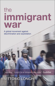 The Immigrant War (A Global Movement Against Discrimination and Exploitation) by Vittorio Longhi, 9781447305880