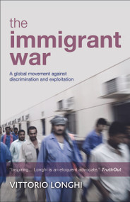 The Immigrant War (A Global Movement against Discrimination and Exploitation) - 9781447305897 by Vittorio Longhi