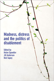 Madness, Distress and the Politics of Disablement by Helen Spandler, Jill Anderson, Bob Sapey, 9781447314585