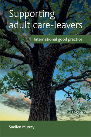 Supporting Adult Care-Leavers (International Good Practice) by Suellen Murray, 9781447313649