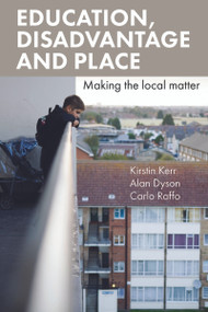 Education, Disadvantage and Place (Making the Local Matter) by Kirstin Kerr, Alan Dyson, Carlo Raffo, 9781447311201