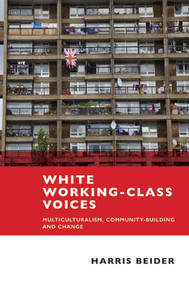 White Working-Class Voices (Multiculturalism, Community-Building and Change) by Harris Beider, 9781447313960