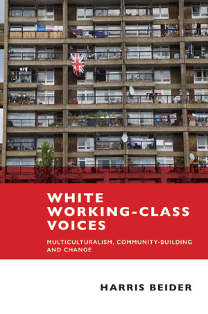 White Working-Class Voices (Multiculturalism, Community-Building and Change) by Harris Beider, 9781447313960