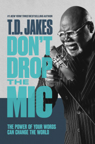 Don't Drop the Mic (The Power of Your Words Can Change the World) by T. D. Jakes, 9781455595358
