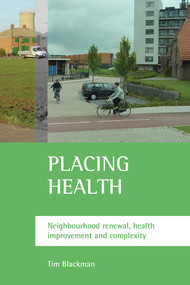Placing health (Neighbourhood renewal, health improvement and complexity) by Tim Blackman, 9781861346100