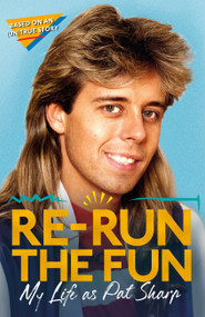 Re-run the Fun (My Life as Pat Sharp) by Pat Sharp, Darren Richman, Luke Catterson, 9781472134660