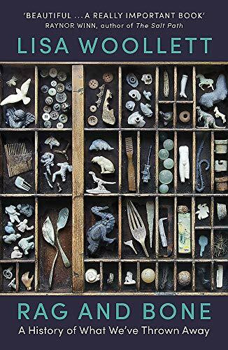 Rag and Bone (A History of What We've Thrown Away) - 9781473663985 by Lisa Woollett, 9781473663985