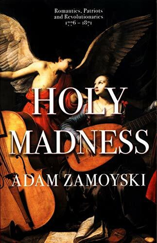 Holy Madness: Romantics, Patriots And Revolutionaries 1776-1871 by Adam Zamoyski, 9781474615211