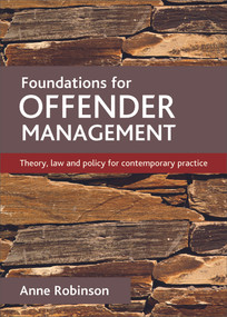 Foundations for offender management (Theory, law and policy for contemporary practice) by Anne Robinson, 9781847427649