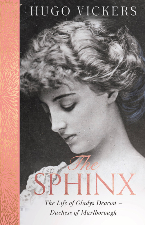 The Sphinx (The Life of Gladys Deacon - Duchess of Marlborough) by Hugo Vickers, 9781529390742