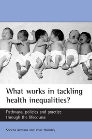What works in tackling health inequalities? (Pathways, policies and practice through the lifecourse) by Sheena Asthana, Joyce Halliday, 9781861346742