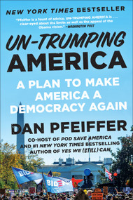 Un-Trumping America (A Plan to Make America a Democracy Again) - 9781538733578 by Dan Pfeiffer, 9781538733578