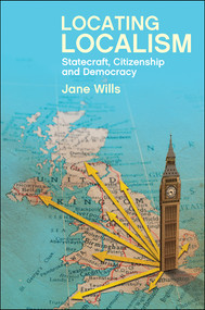 Locating Localism (Statecraft, Citizenship and Democracy) by Jane Wills, 9781447323044
