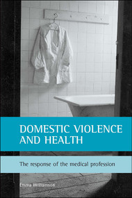 Domestic violence and health (The response of the medical profession) by Emma Williamson, 9781861342157