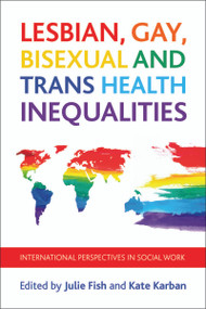 Lesbian, Gay, Bisexual and Trans Health Inequalities (International Perspectives in Social Work) - 9781447309680 by Julie Fish, Kate Karban, 9781447309680
