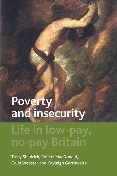 Poverty and Insecurity (Life in Low-Pay, No-Pay Britain) by Tracy Shildrick, Robert MacDonald, Colin Webster, Kayleigh Garthwaite, 9781847429100