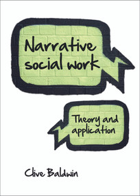 Narrative Social Work (Theory and Application) by Clive Baldwin, 9781847428257