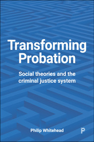 Transforming Probation (Social Theories and the Criminal Justice System) - 9781447327660 by Philip Whitehead, 9781447327660