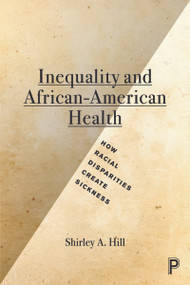 Inequality and African-American Health (How Racial Disparities Create Sickness) - 9781447322825 by Shirley A. Hill, 9781447322825
