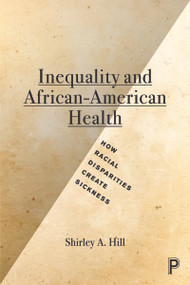 Inequality and African-American Health (How Racial Disparities Create Sickness) - 9781447322825 by Shirley A. Hill, 9781447322825