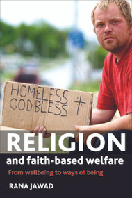 Religion and Faith-Based Welfare (From Wellbeing to Ways of Being) by Rana Jawad, 9781847423894