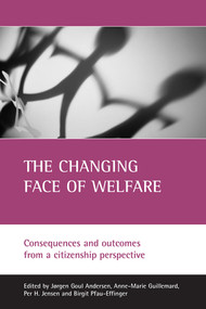 The changing face of welfare (Consequences and outcomes from a citizenship perspective) by Jørgen Goul Andersen, Anne-Marie Guillemard, Per H. Jensen, Birgit Pfau-Effinger, 9781861345912
