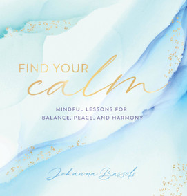 Find Your Calm (Mindful Lessons for Balance, Peace, and Harmony) by Johanna Bassols, 9781631067556