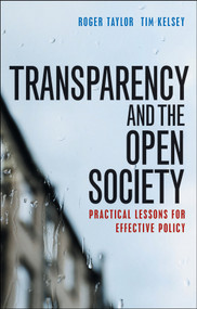 Transparency and the Open Society (Practical Lessons for Effective Policy) by Roger Taylor, Tim Kelsey, 9781447325369