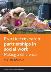 Practice Research Partnerships in Social Work (Making a Difference) by Christa Fouché, 9781447314011