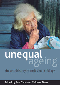 Unequal ageing (The untold story of exclusion in old age) by Paul Cann, Malcolm Dean, 9781847424112