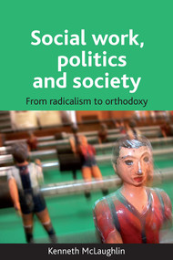 Social work, politics and society (From radicalism to orthodoxy) - 9781847420442 by Kenneth McLaughlin, 9781847420442