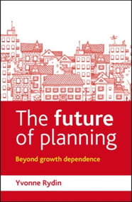 The Future of Planning (Beyond Growth Dependence) - 9781447308409 by Yvonne Rydin