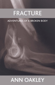 Fracture (Adventures of a broken body) by Ann Oakley, 9781861349378