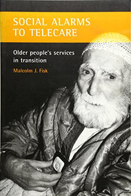 Social alarms to telecare (Older people's services in transition) by Malcolm J Fisk, 9781861345066