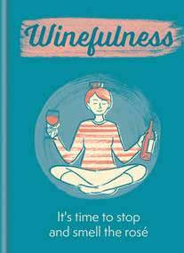 Winefulness (It's time to stop and smell the rosé) by Amelia Loveday, 9781784727093