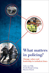 What Matters in Policing? (Change, Values and Leadership in Turbulent Times) by Auke van Dijk, Frank Hoogewoning, Maurice Punch, 9781447326922