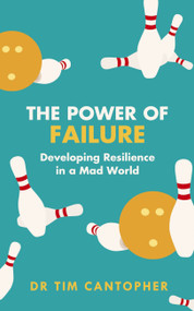 The Power of Failure (Developing Resilience in a Mad World) by Tim Cantopher, 9781847094834