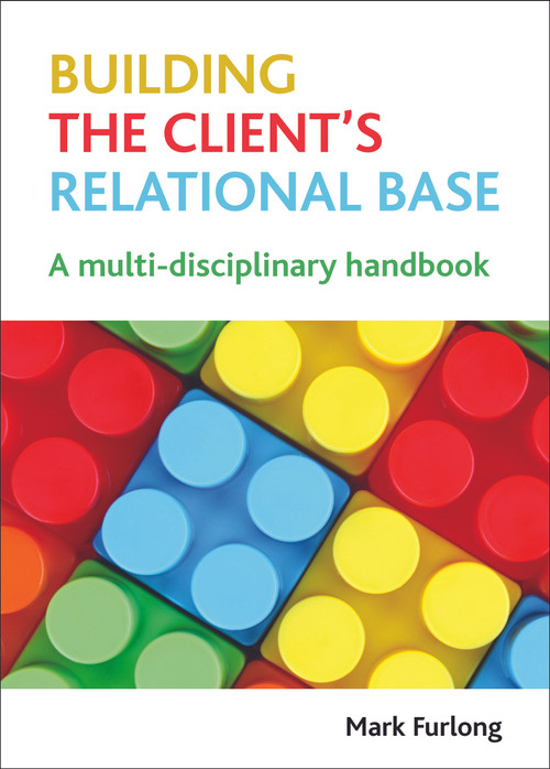 Building the Client's Relational Base (A Multidisciplinary Handbook) by Mark Furlong, 9781847428615