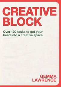 Creative Block (Over 100 Tasks to Get Your Head Into a Creative Space) by Gemma Lawrence, 9789063695972