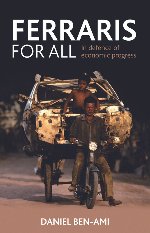 Ferraris for All (In Defence of Economic Progress) by Daniel Ben-Ami, 9781847423467