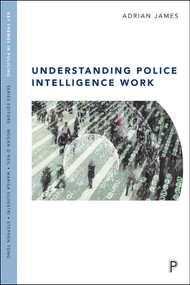 Understanding Police Intelligence Work - 9781447326410 by Adrian James, 9781447326410
