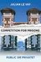 Competition for Prisons (Public or Private?) by Julian Le Vay, 9781447313229