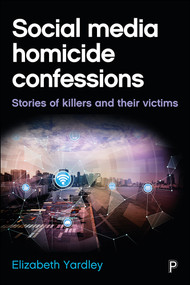Social Media Homicide Confessions (Stories of Killers and their Victims) - 9781447328018 by Elizabeth Yardley, 9781447328018