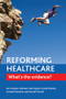 Reforming Healthcare (What's the Evidence?) - 9781447307105 by Ian Greener, Barbara E. Harrington, David J. Hunter, Russell Mannion, Martin Powell, 9781447307105