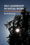 Self-Leadership in Social Work (Reflections from Practice) by Bill Mckitterick, 9781447314851