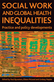 Social work and global health inequalities (Practice and policy developments) - 9781847421951 by Paul Bywaters, Eileen McLeod, Lindsey Napier, 9781847421951