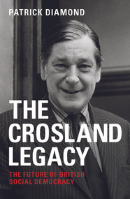 The Crosland legacy (The Future of British Social Democracy) by Patrick Diamond, 9781447324737